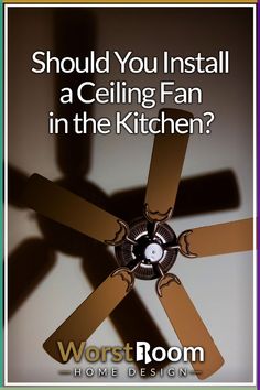 a ceiling fan with the words, should you install a ceiling fan in the kitchen?