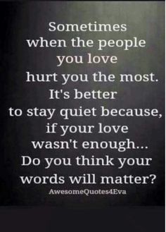 Family Hurts You, Phone Call Quotes, Stay Quiet, My Children Quotes, Love Is Not Enough, Love Hurts