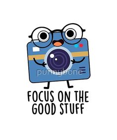 a camera with glasses and the words focus on the good stuff