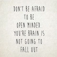 a black and white photo with the words don't be afraid to be open minded you're brain is not going to fall out