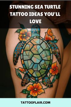 a woman's thigh with an image of a turtle on it and the words stunning sea turtle tattoo ideas you'll love