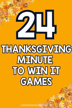 the words, 24 thanksgiving minute to win it games are shown in black and yellow