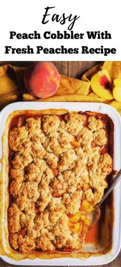 an easy peach cobbler with fresh peaches recipe in a casserole dish