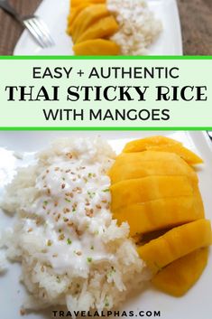 mangoes and rice on a white plate with the words easy authentic thai sticky rice with mangoes