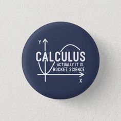 a button with the words, calculas actually it is rocket science printed on it