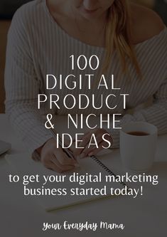 a woman writing on a notebook with the words, 100 digital product and niche ideas to get your digital marketing business started today