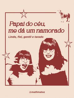 a poster with two women standing next to each other in front of a star and the words papai do ou, me d'da um namorado