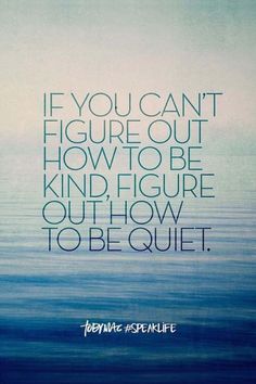 "If you can't figure out how to be kind, figure out how to be quiet." More kindness in the world is always needed. Quotes For Happy Life, How To Be Quiet, Kindness Matters Quotes, Kindness Quotes Inspirational, Act Of Kindness Quotes, Perception Quotes, Words Of Kindness, Weakness Quotes, Mindset Mentor