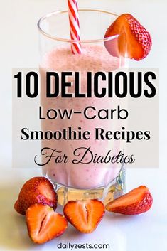 a smoothie with strawberries in it and the words 10 delicious low carb smoothie recipes for diabets