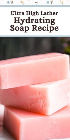 three soap bars stacked on top of each other with text overlay that reads ultra high leather hydrating soap recipe