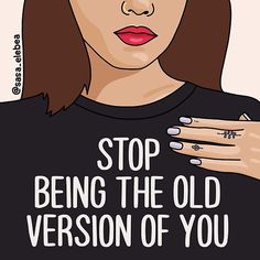 a woman wearing a black t - shirt that says stop being the old version of you