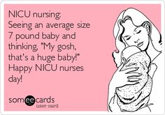 a woman holding a baby with the caption nicu nursing seeing an average size 7 pound baby and thinking my gosh, that's a huge baby happy nurses day