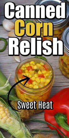 canned corn relish in a jar next to peppers and corn on the cob