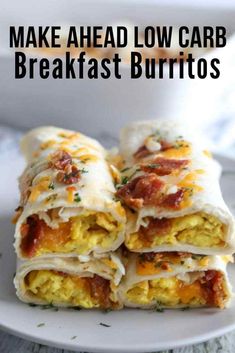 breakfast burritos stacked on top of each other with the words make ahead low carb breakfast burritos