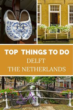 the top things to do in delft the netherlands