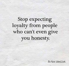 a white piece of paper with the words stop expecting royalty from people who can't even give you honesty