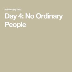 the text reads,'day 4 no ordinary people'in white on a beige background