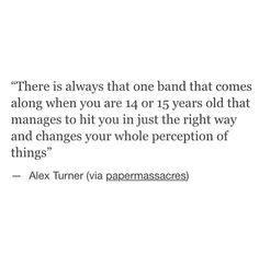 a quote from alex turner that says, there is always that one bad that comes along when