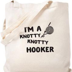 “I’m A Knotty Knotty Hooker” Canvas Tote/ Book Bag/Sewing Bag. Sublimation Tote Bag Ideas, Cricut Bags Canvas Totes, Book Bag Sewing, Yarn Tote Bag, Leather Book Bag, Boat Bag, Cloth Tote Bag, Canvas Bag Design, Funny T Shirt Sayings