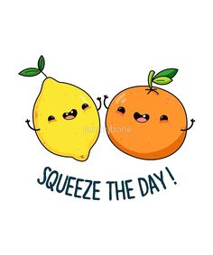 two oranges with faces and the words squeeze the day