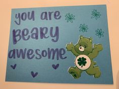 a handmade card with a teddy bear holding a shamrock and the words you are beary awesome