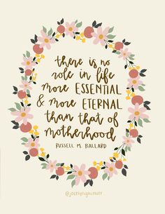 a quote that says there is no one in life more essential and more eternal than that of motherhood