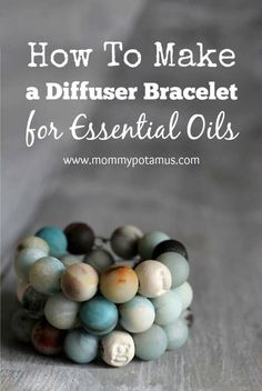 a stack of bracelets with the words how to make a diffuser bracelet for essential oils