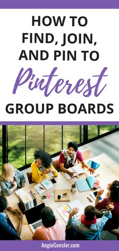 people sitting around a table with the text how to find join and join pin to pinterest group boards