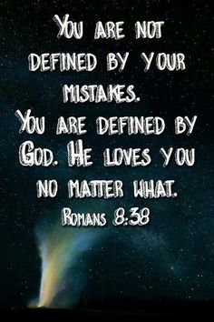 an image with the words, you are not defined by your mistakess you are defined by god he loves you no matter what romans 8 28