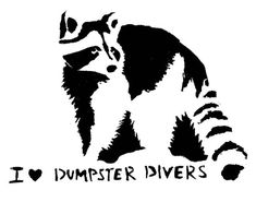 a black and white drawing of a raccoon with the words i love dumpster divers