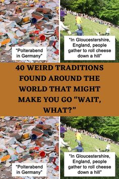 four different pictures with the words 40 weird traditionss found around the world that might make you go wait, what?