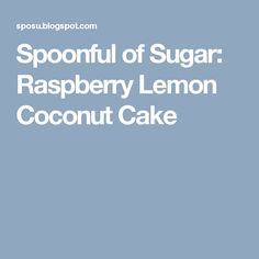 the words spoonful of sugar raspberry lemon coconut cake on a blue background