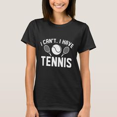 I Can’t I Have Tennis Tennis Funny, Tennis Tshirts, Video Game T Shirts, Play Tennis, Mom Tees, Tennis Players, Cute Tshirts, Dad To Be Shirts, Mom Shirts