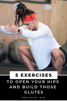 a woman squatting down with the words 5 exercises to open your hips and build those glutes