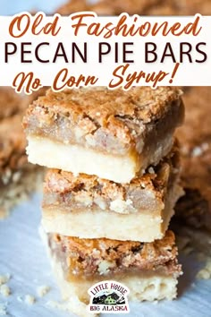 old fashioned pecan pie bars are stacked on top of each other with the words, old fashioned pecan pie bars no corn syrup