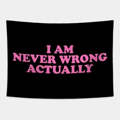 the words i am never wrong actually are pink on black fabric, which is printed in pink