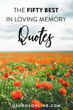 red flowers with the words, the fifty best in loving memory quotes on top of it