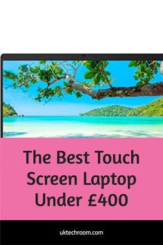 the best touch screen laptop under $ 400 with text overlay that reads, the best touch screen laptop under £10