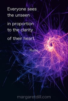 a purple flower with the quote everyone sees the unseen in proportion to the clarity of their heart rumi