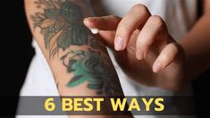 a woman with tattoos on her arm and the words 6 best ways