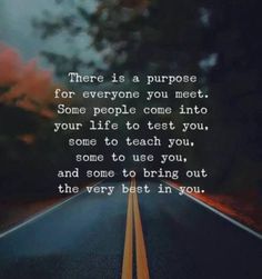 an empty road with the words, there is a purpose for everyone you meet