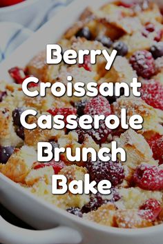 berry croissant casserole brunch bake in a white dish