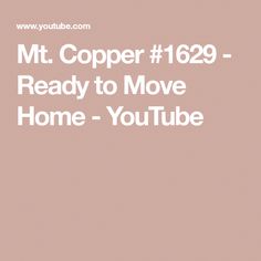 the text reads, mt copper 1229 ready to move home - youtubebe com