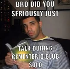 a man holding a book in his hands with the caption'bro did you seriously just talk during cemetery club solo?