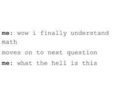 the text is written in black and white on a piece of paper that says,'i love me wow finally understand math moves on to next question what the hell is this?