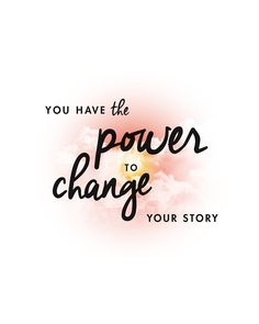 you have the power to change your story