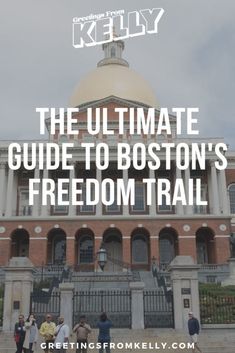 the ultimate guide to boston's freedom trail with text overlay that reads, the ultimate guide to boston's freedom trail