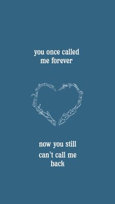 two hands making a heart shape with the words you once called me forever now, you still can't call me back