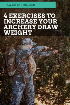 a woman in camo shooting with the text, 4 exercises to increase your archery draw weight