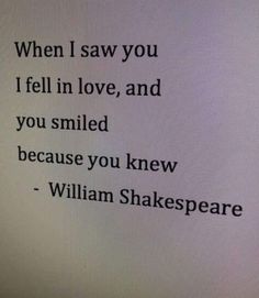 shakespeare quote on white paper with black ink in the center and words below it that read, when i saw you fell in love, and you smiled because you knew